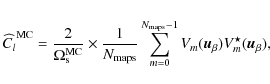 \begin{displaymath}\widehat{C_l}^{\rm MC} = \frac{2}{\Omega_{\rm s}^{\rm MC}} \t...
...rm maps}-1} V_m(\vec{u}_{\beta}) V_m^{\star}(\vec{u}_{\beta}),
\end{displaymath}