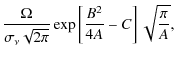 $\displaystyle \frac{\Omega}{\sigma_\nu \sqrt{2\pi}} \exp \left[ \frac{B^2}{4A}-C\right] \sqrt{\frac{\pi}{A}} ,$