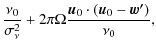 $\displaystyle \frac{\nu_0}{\sigma_\nu^2} + 2 \pi \Omega \frac{\vec{u}_0 \cdot (\vec{u}_0 - \vec{w'})}{\nu_0},$