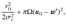 $\displaystyle \frac{\nu_0^2}{2\sigma_\nu^2} + \pi \Omega (\vec{u}_0- \vec{w'})^2,$