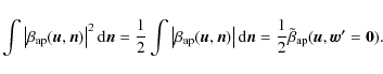\begin{displaymath}\int \left\vert \beta_{\rm ap}(\vec{u}, \vec{n}) \right\vert^...
... \frac{1}{2}\tilde{\beta}_{\rm ap}(\vec{u}, \vec{w'}=\vec{0}).
\end{displaymath}