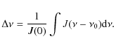\begin{displaymath}\Delta\nu=\frac{1}{J(0)}\int J(\nu-\nu_0){\rm d}\nu.
\end{displaymath}