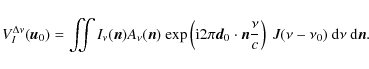 \begin{displaymath}V_{I}^{\Delta\nu}(\vec{u}_{0})=\iint I_{\nu}(\vec{n})A_{\nu}(...
...ac{\nu}{c}\right)\ J(\nu-\nu_{0})\ {\rm d}\nu\ {\rm d}\vec{n}.
\end{displaymath}