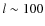 $l\sim 100$