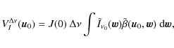 \begin{displaymath}V_{I}^{\Delta\nu}(\vec{u}_{0})=J(0)\ \Delta\nu\int\tilde{I}_{...
...}(\vec{w})\tilde{\beta}(\vec{u}_{0},\vec{w})\ {\rm d}\vec{w},
\end{displaymath}