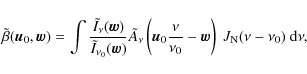 \begin{displaymath}\tilde{\beta}(\vec{u}_{0},\vec{w})=\int\frac{\tilde{I}_{\nu}(...
...}{\nu_{0}}-\vec{w}\right)\ J_{\rm N}(\nu-\nu_{0})\ {\rm d}\nu,
\end{displaymath}