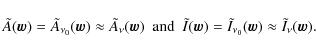 \begin{displaymath}\tilde{A}(\vec{w})=\tilde{A}_{\nu_{0}}(\vec{w})\approx\tilde{...
...)=\tilde{I}_{\nu_{0}}(\vec{w})\approx\tilde{I}_{\nu}(\vec{w}).
\end{displaymath}