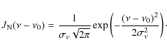 \begin{displaymath}J_{\rm N}(\nu-\nu_0)=\frac{1}{\sigma_{\nu}\sqrt{2\pi}}\exp\left(-\frac{(\nu-\nu_0)^{2}}{2\sigma_{\nu}^{2}}\right)\cdot
\end{displaymath}
