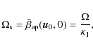 \begin{displaymath}\Omega_{\rm s}=\tilde{\beta}_{\rm ap}(\vec{u}_{0},{0})=\frac{\Omega}{\kappa_{1}},
\end{displaymath}