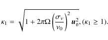 \begin{displaymath}\kappa_{1}=\sqrt{1+2\pi\Omega\left(\frac{\sigma_{\nu}}{\nu_{0}}\right)^{2}\vec{u}_{0}^{2}}, (\kappa_{1}\geq1).
\end{displaymath}