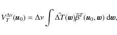 \begin{displaymath}V_{T}^{\Delta\nu}(\vec{u}_{0})=\Delta\nu\int\tilde{\Delta T}(\vec{w})\tilde{\beta}^{T}(\vec{u}_{0},\vec{w})\ {\rm d}\vec{w},
\end{displaymath}