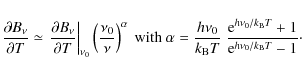 \begin{displaymath}\frac{\partial B_{\nu}}{\partial T}\simeq\left.\frac{\partial...
...0}}/{k_{\rm B}T}}+1}{{\rm e}^{{h\nu_{0}}/{k_{\rm B}T}}-1}\cdot
\end{displaymath}