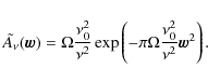 \begin{displaymath}\tilde{A_{\nu}}(\vec{w})=\Omega\frac{\nu_{0}^{2}}{\nu^{2}}\exp\left(-\pi\Omega\frac{\nu_{0}^{2}}{\nu^{2}}\vec{w}^{2}\right).
\end{displaymath}