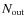 $N_{\rm out}$