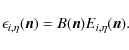 \begin{displaymath}\epsilon_{i,\eta}(\vec{n}) = B(\vec{n}) E_{i,\eta}(\vec{n}).
\end{displaymath}