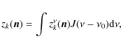 \begin{displaymath}z_k(\vec{n}) = \int {z_k^\nu(\vec{n})} J(\nu-\nu_0) {\rm d}\nu,
\end{displaymath}
