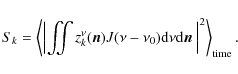 \begin{displaymath}S_k=\left\langle\left\vert \iint{z^{\nu}_k(\vec{n}) J(\nu-\nu...
...}\nu {\rm d}\vec{n}} \ \right\vert^2 \right\rangle_{\rm time}.
\end{displaymath}