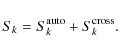 \begin{displaymath}S_k = S_k^{\rm auto} + S_k^{\rm cross}.
\end{displaymath}