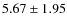 $5.67 \pm 1.95$