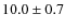 $10.0 \pm 0.7$