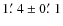 $1\hbox{$.\mkern-4mu^\prime$ }4\pm0\hbox{$.\mkern-4mu^\prime$ }1$