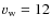 $v_{\rm w} = 12$