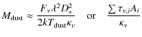 $\displaystyle M_{\rm dust} \approx
\frac{F_{\nu} \lambda^2 D_{*}^2}{2 k T_{\rm ...
...ppa_{\nu}}
\quad \mbox{or} \quad
\frac{\sum \tau_{\nu,{i}} A_{i}}{\kappa_{\nu}}$