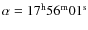 $\alpha = 17^{\rm h} 56^{\rm m} 01^{\rm s}$