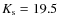 $K_{\rm s} = 19.5$