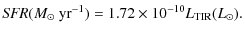 $\displaystyle {\it SFR} (M_{\odot} ~{\rm yr}^{-1}) =1.72 \times 10^{-10} L_{\rm TIR} (L_{\odot}).$