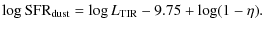 $\displaystyle %
\log \mbox{SFR}_{\rm dust} = \log L_{\rm TIR}- 9.75 + \log (1-\eta).$
