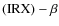 $({\rm IRX})-\beta$