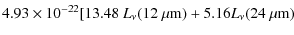 $\displaystyle 4.93 \times 10^{-22} [13.48~L_\nu(12~\mu {\rm m})+5.16L_\nu(24~\mu {\rm m})$
