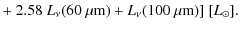 $\displaystyle + ~ 2.58~L_\nu(60~\mu {\rm m}) + L_\nu(100~\mu {\rm m})]~[L_\odot].$