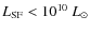 $L_{\rm SF}< 10^{10}~L_\odot$