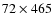 $72 \times 465$