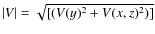 $\vert V\vert=\sqrt{[(V(y)^2 +V(x,z)^2)]}$
