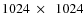 $1024~\times~~1024$