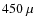 $450~\mu$