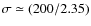 $\sigma\simeq (200/2.35)$