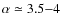 $\alpha\simeq3.5{-}4$