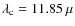 $\lambda_{\rm c}=11.85~\mu$