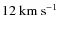 $12~\rm km~s^{-1}$