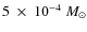 $5 ~\times~10^{-4}~M_\odot$