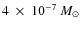 $4 ~\times~ 10^{-7}~M_\odot$