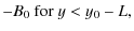 $\displaystyle -B_0~ {\rm for}~y < y_0 - L ,$