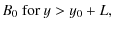 $\displaystyle B_0 ~
{\rm for}~y
> y_0 + L ,$