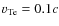 $v_{\rm Te} = 0.1 c$