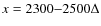 $x = 2300{-}2500\Delta $