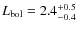 $L_{\rm bol} =
2.4^{+0.5}_{-0.4}$